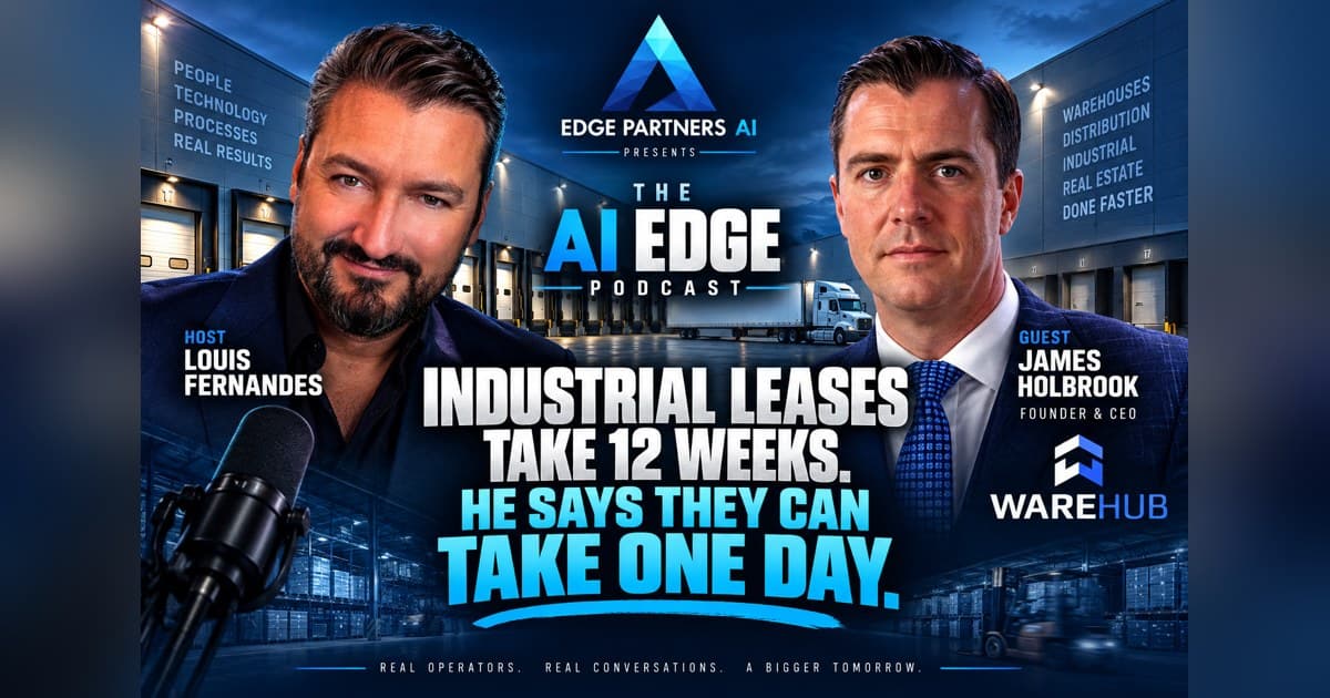 Warehub Founder James Holbrook Discusses Industrial Real Estate Friction on AI Edge Podcast