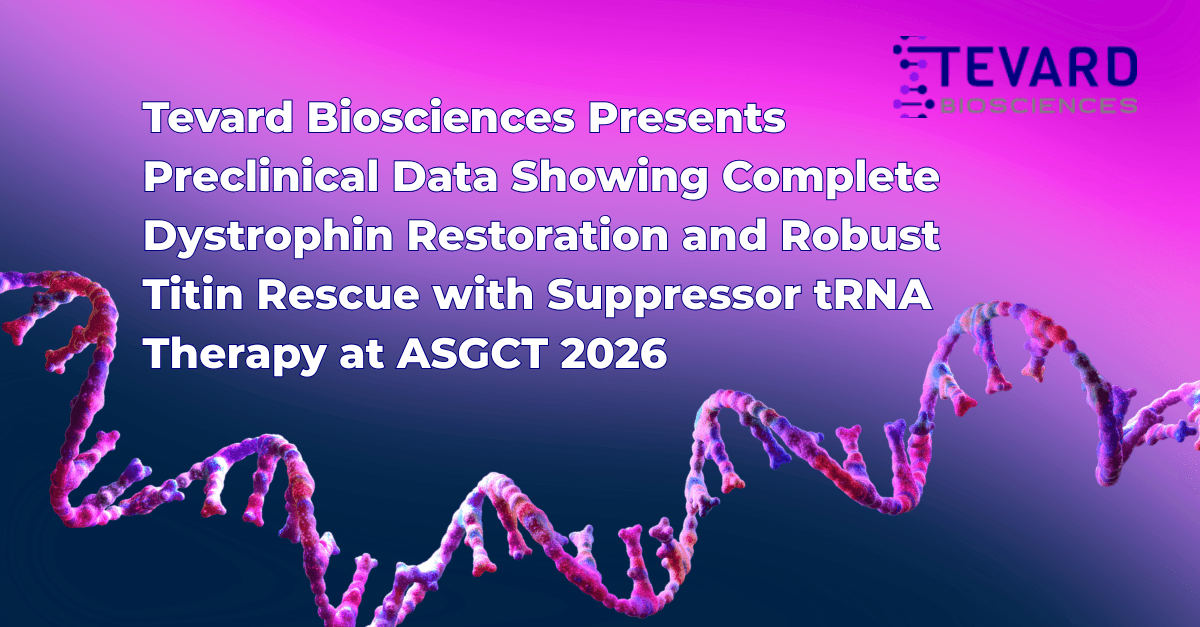 Tevard Biosciences Reports Complete Dystrophin Restoration and Robust Titin Rescue with Suppressor tRNA Therapy at ASGCT 2026
