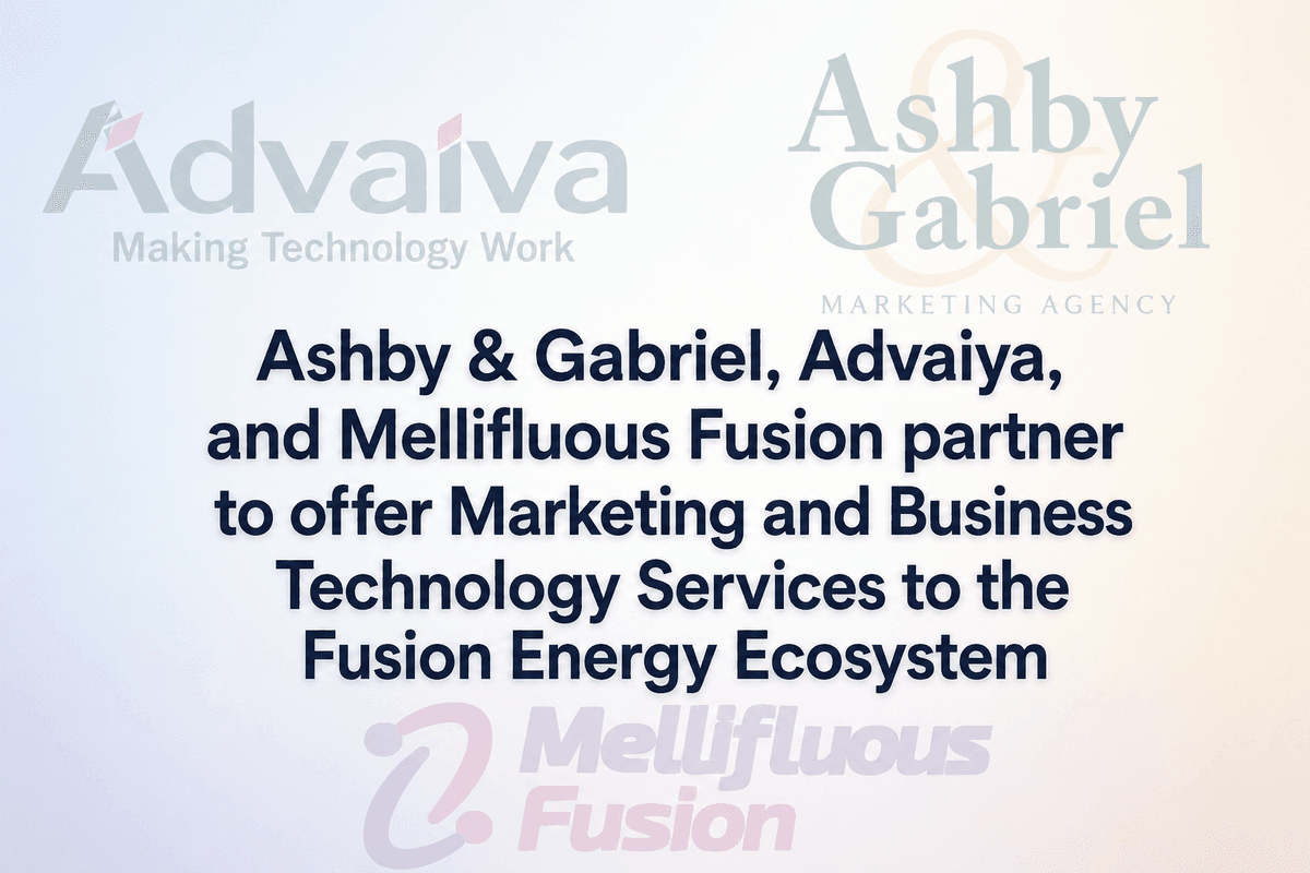 Ashby & Gabriel, Advaiya, and Mellifluous Fusion Partner to Provide Marketing and Business Technology Services to Fusion Energy Ecosystem