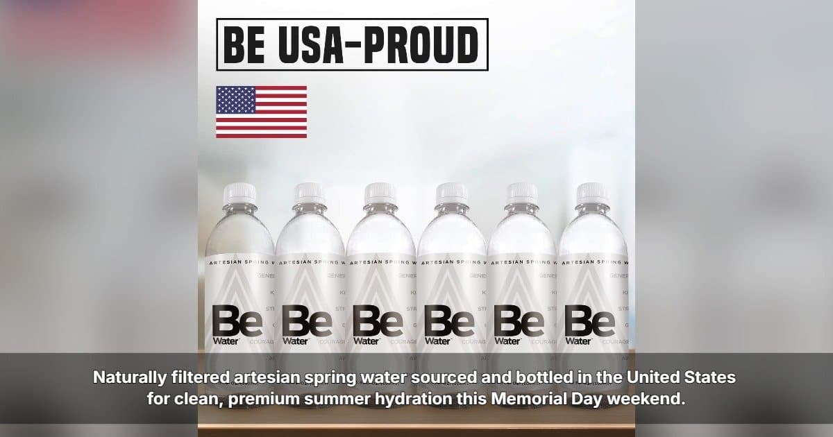 Be Water™ Highlights American-Made Artesian Spring Water Ahead of Memorial Day Weekend