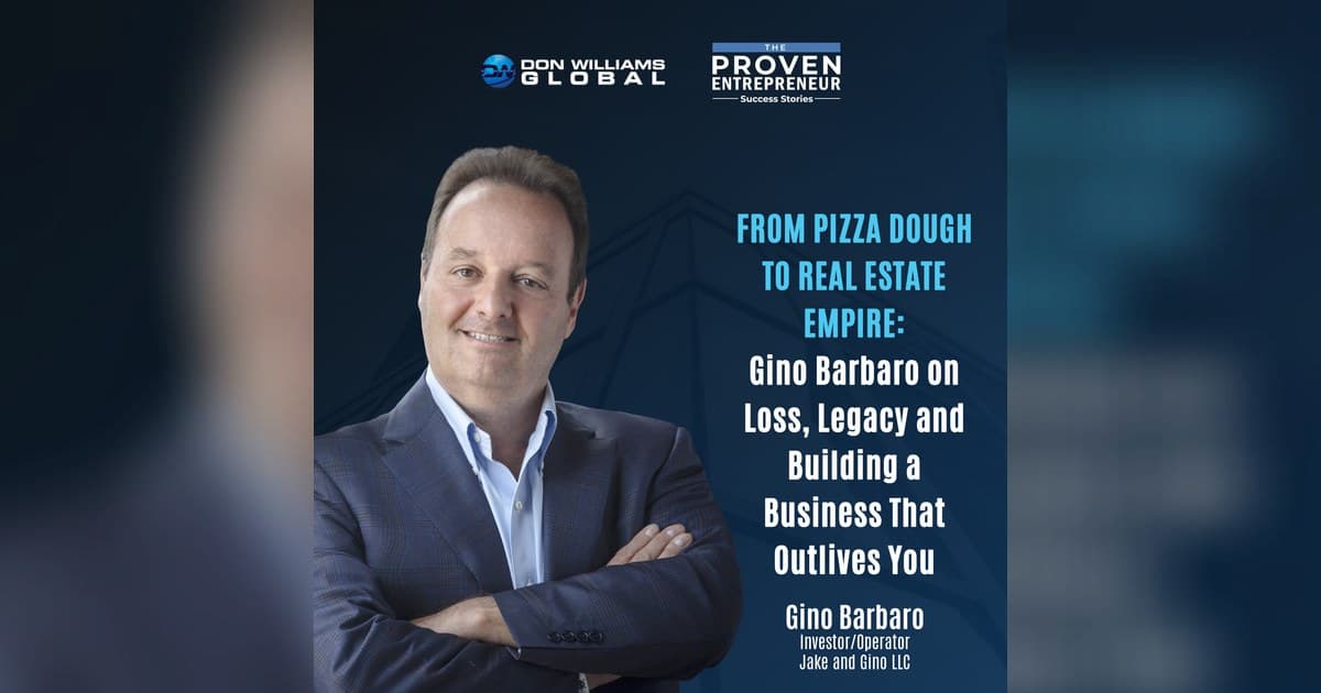 Gino Barbaro Discusses Grief, Legacy, and Real Estate on The Proven Entrepreneur Podcast