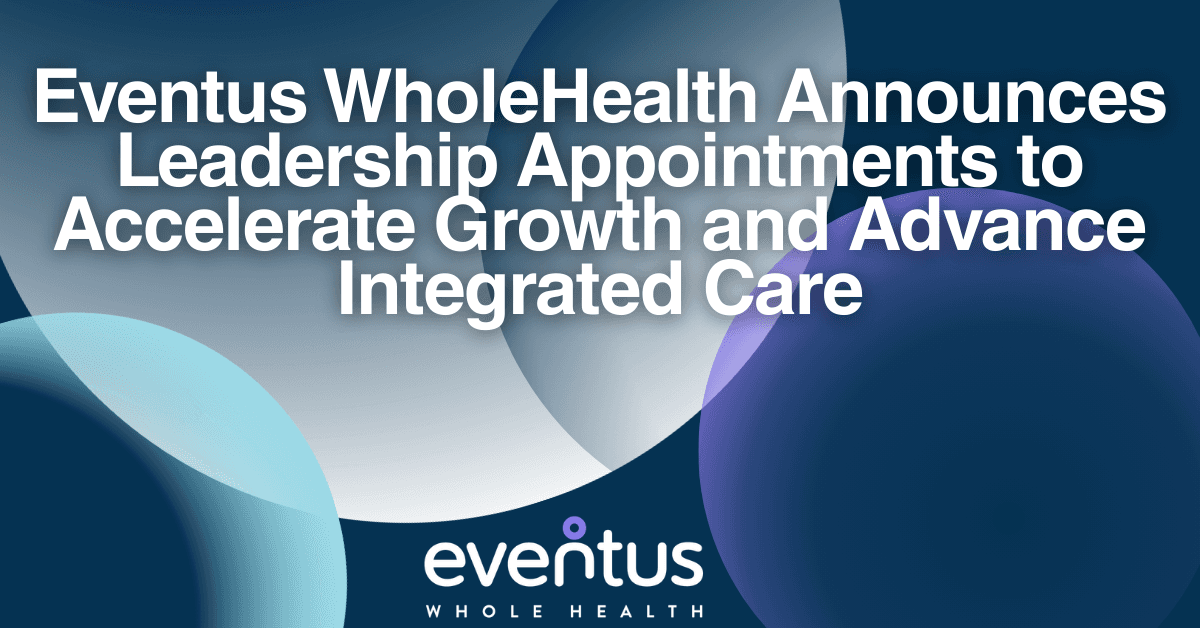 Eventus WholeHealth Appoints Four Executives to Drive Growth in Integrated Long-Term Care