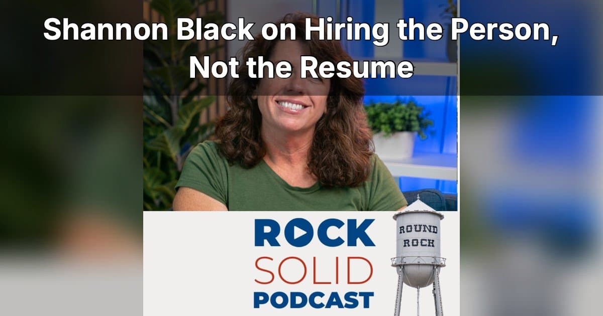 SCORE Austin Chair Shannon Black Shares Hiring Strategies for Small Business Owners on Rock Solid Podcast